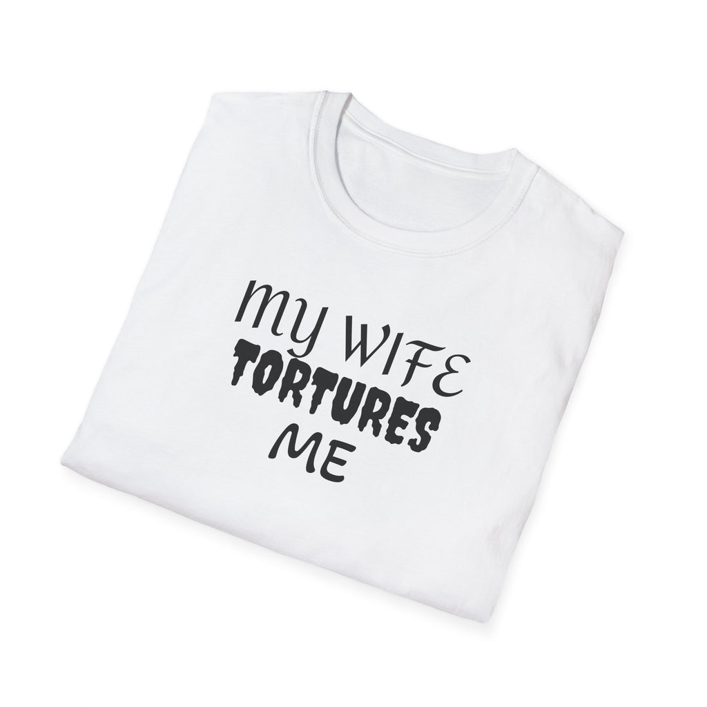 MY WIFE TORTURES ME T-Shirt