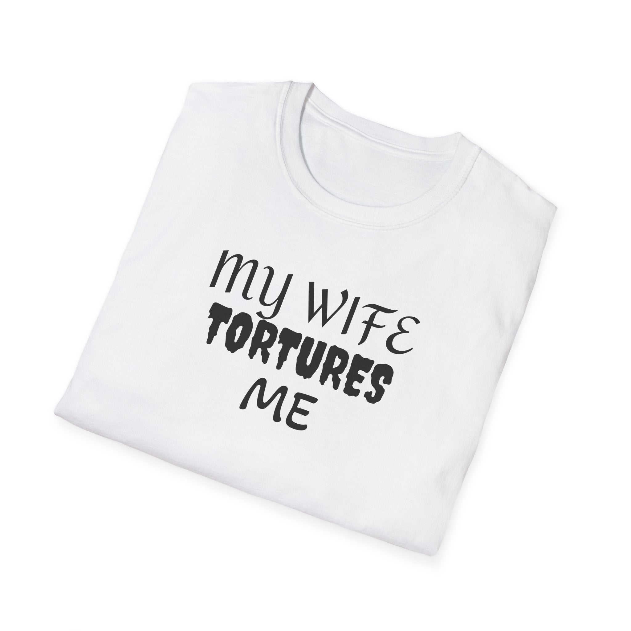 MY WIFE TORTURES ME T-Shirt