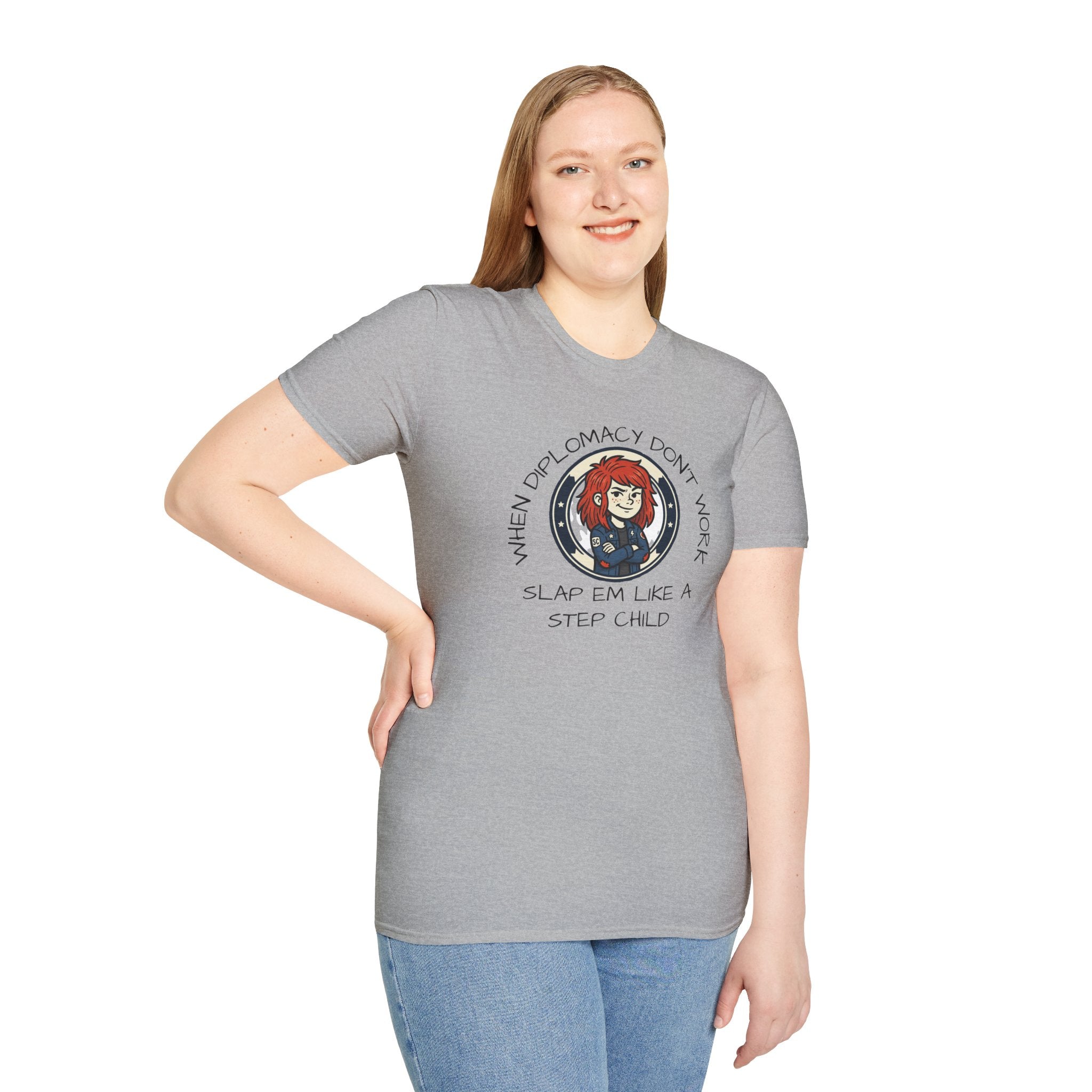 When Diplomacy Don't Work Slap Them Like a Step Child Unisex Softstyle T-Shirt