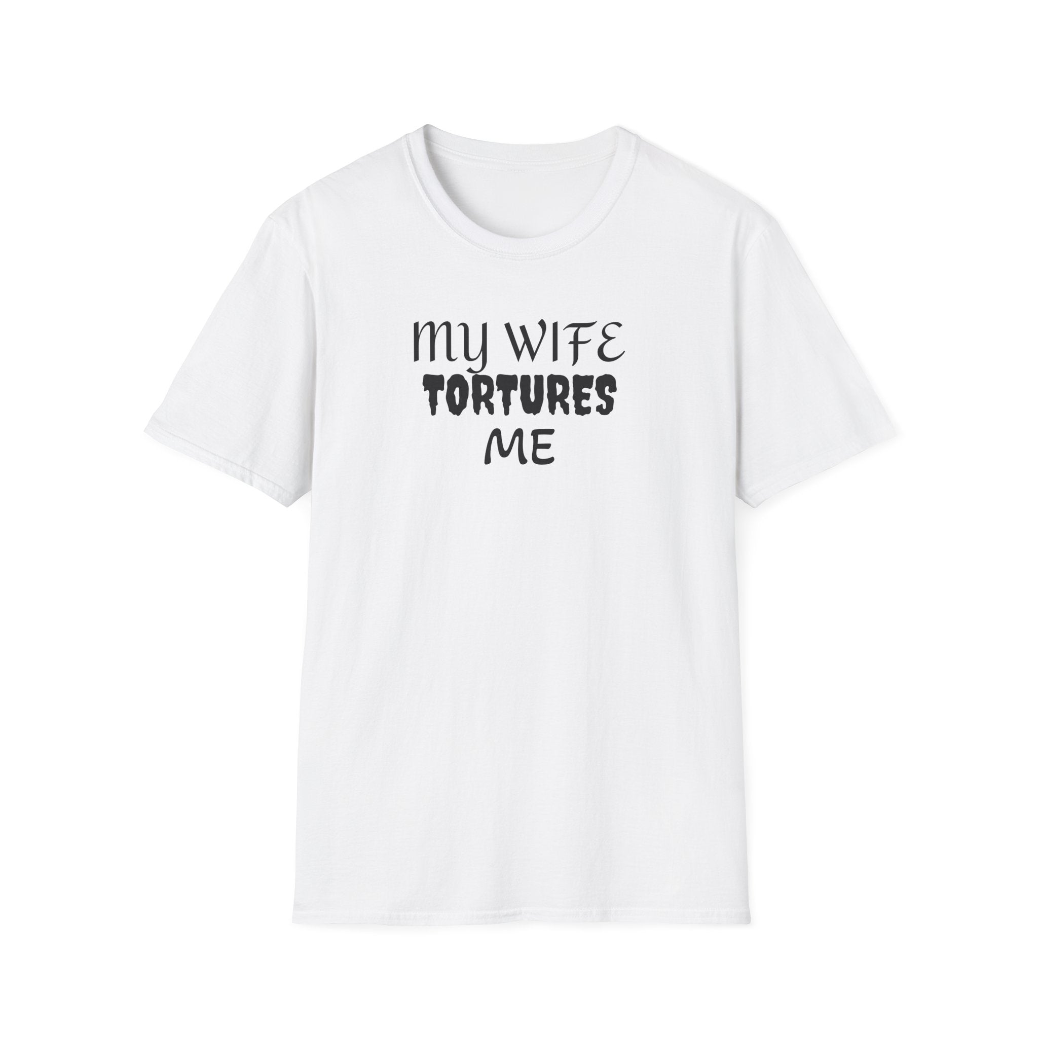 MY WIFE TORTURES ME T-Shirt