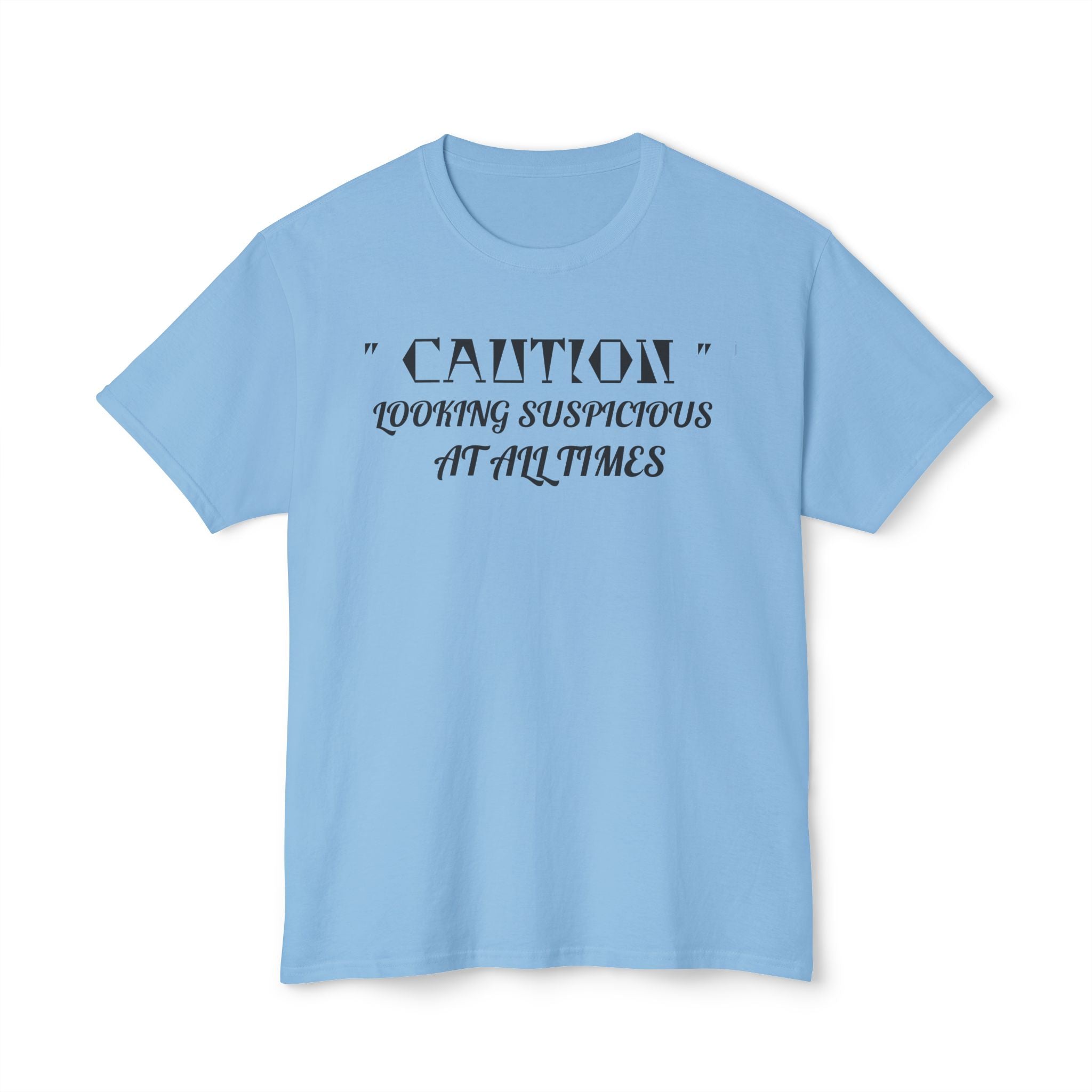 Caution Looking Suspicious At All Times Funny Unisex T-Shirt