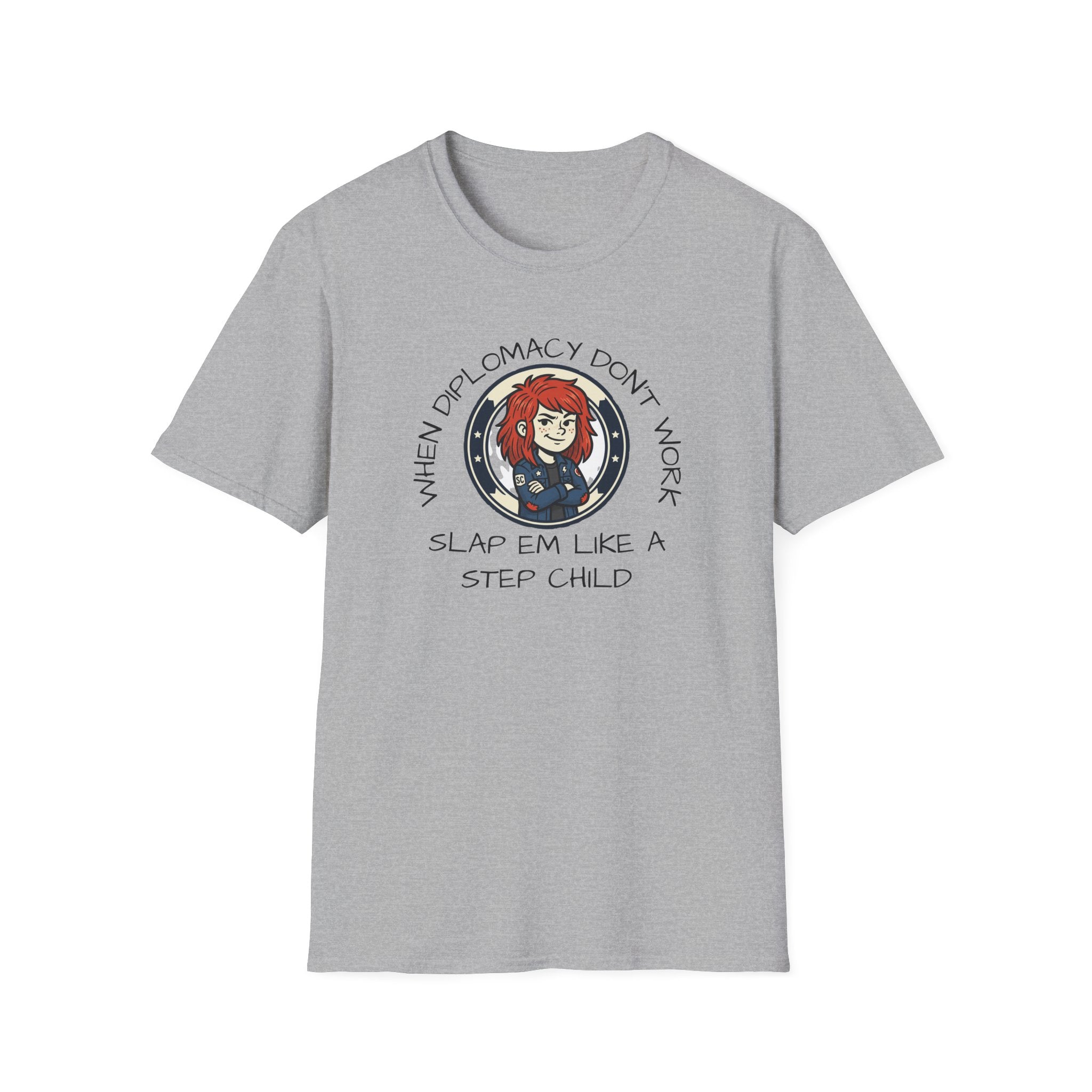 When Diplomacy Don't Work Slap Them Like a Step Child Unisex Softstyle T-Shirt