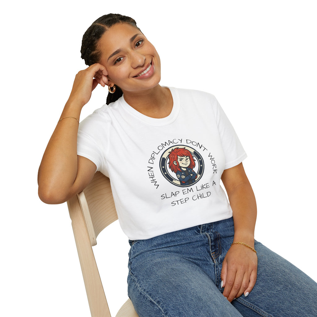 When Diplomacy Don't Work Slap Them Like a Step Child Unisex Softstyle T-Shirt