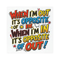 Car Magnet - Funny Comic Quote "When I'm Out It's Opposite of In, When I'm In It's Opposite of Out"