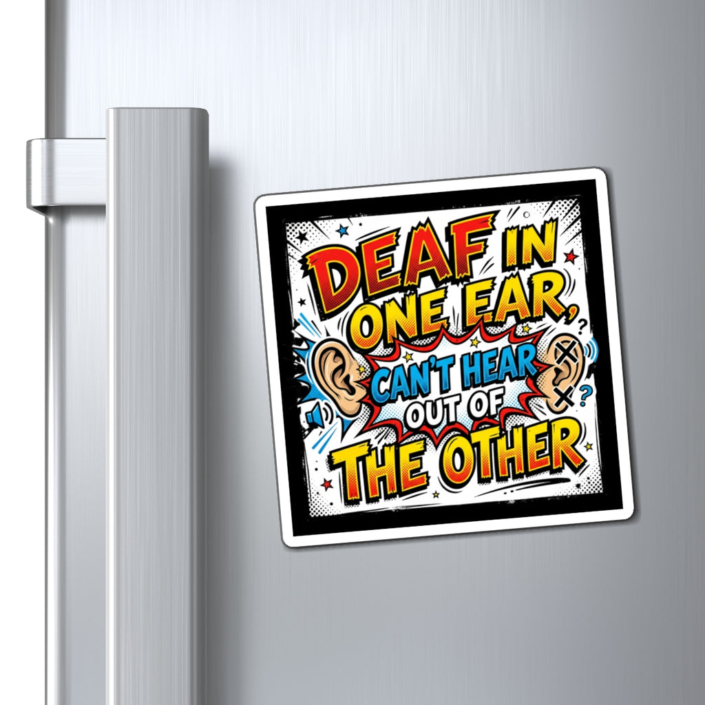 Funny Deaf Humor Magnet — “Deaf in One Ear, Can’t Hear Out of the Other”