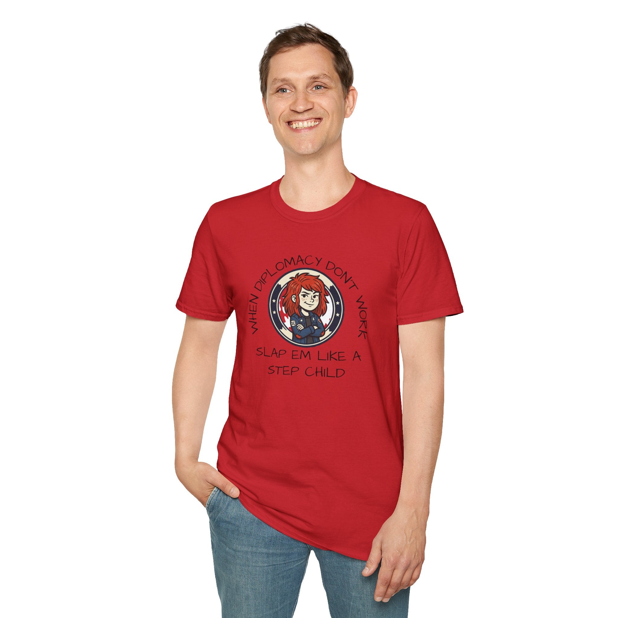 When Diplomacy Don't Work Slap Them Like a Step Child Unisex Softstyle T-Shirt
