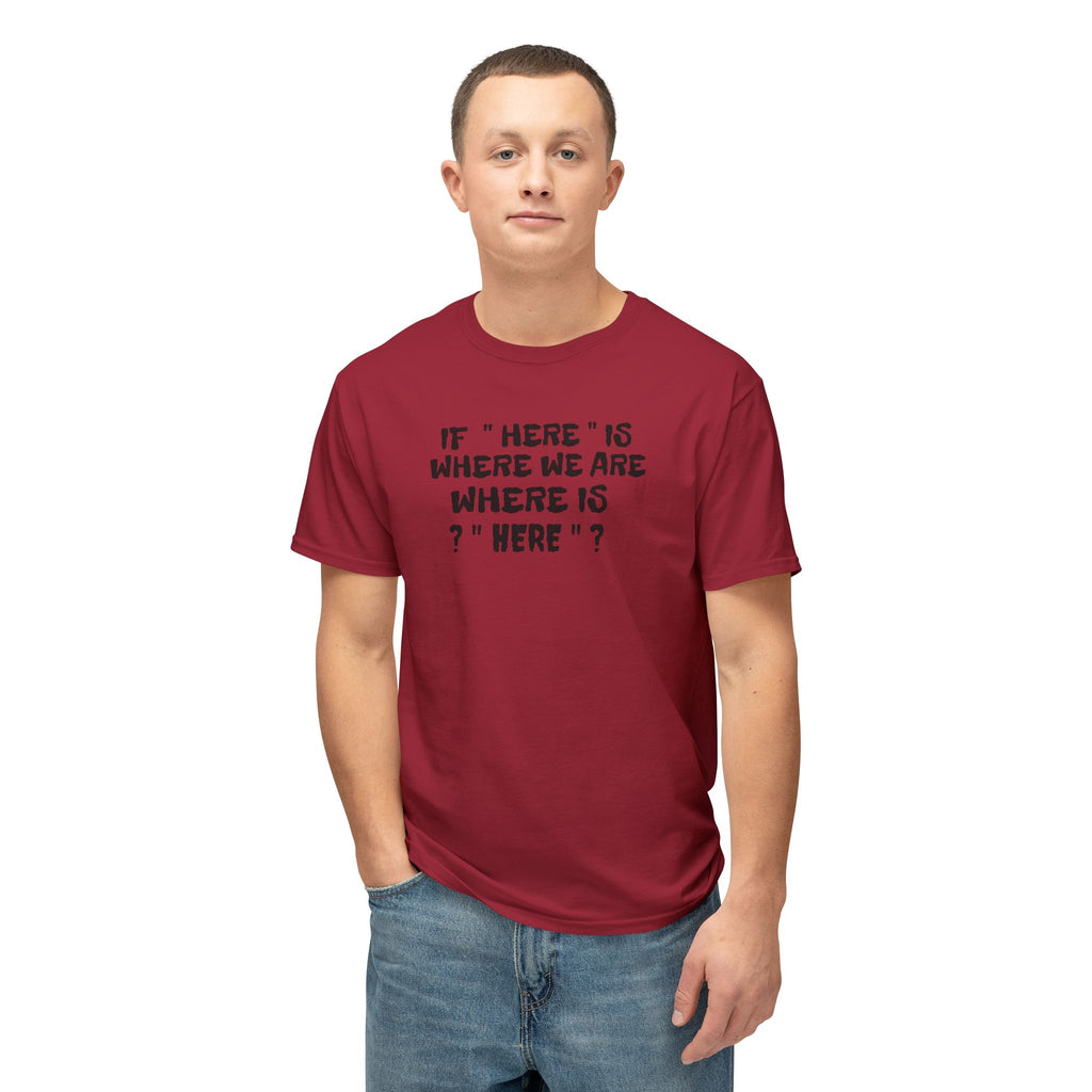 If Here Is Where We Are Where Is Here Funny Graphic Unisex T-Shirt – Alt Colors