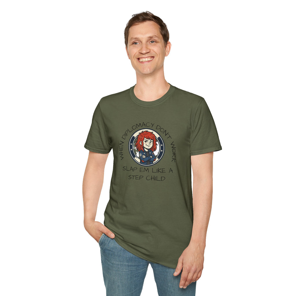 When Diplomacy Don't Work Slap Them Like a Step Child Unisex Softstyle T-Shirt