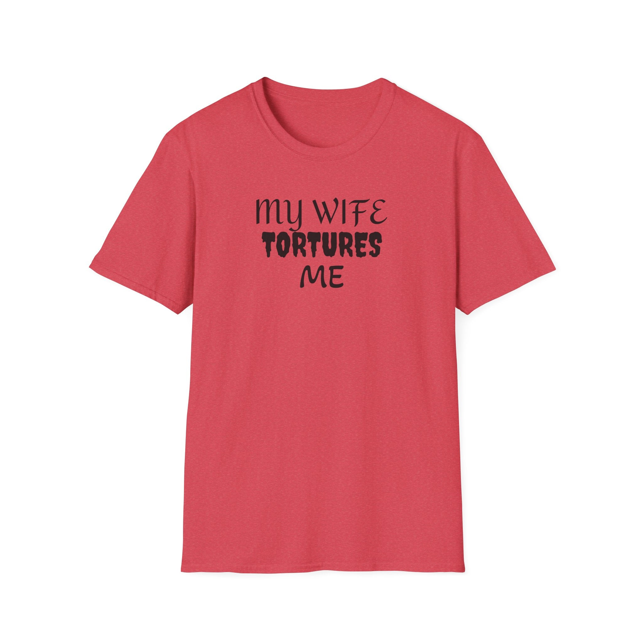 MY WIFE TORTURES ME T-Shirt