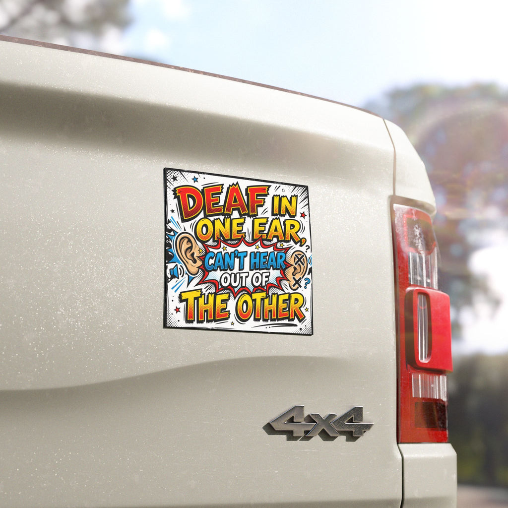 Car Magnet — "Deaf in One Ear, Can't Hear Out of the Other" Bold Comic Safety Sign