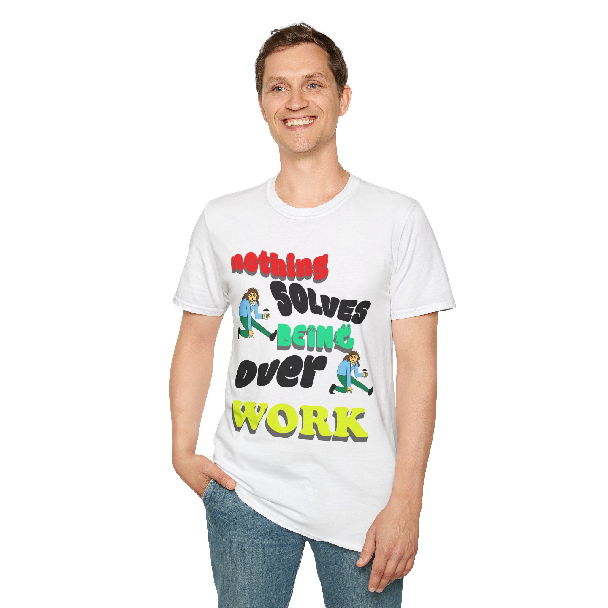NOTHING SOLVES BEING OVER WORK Unisex Softstyle T-Shirt
