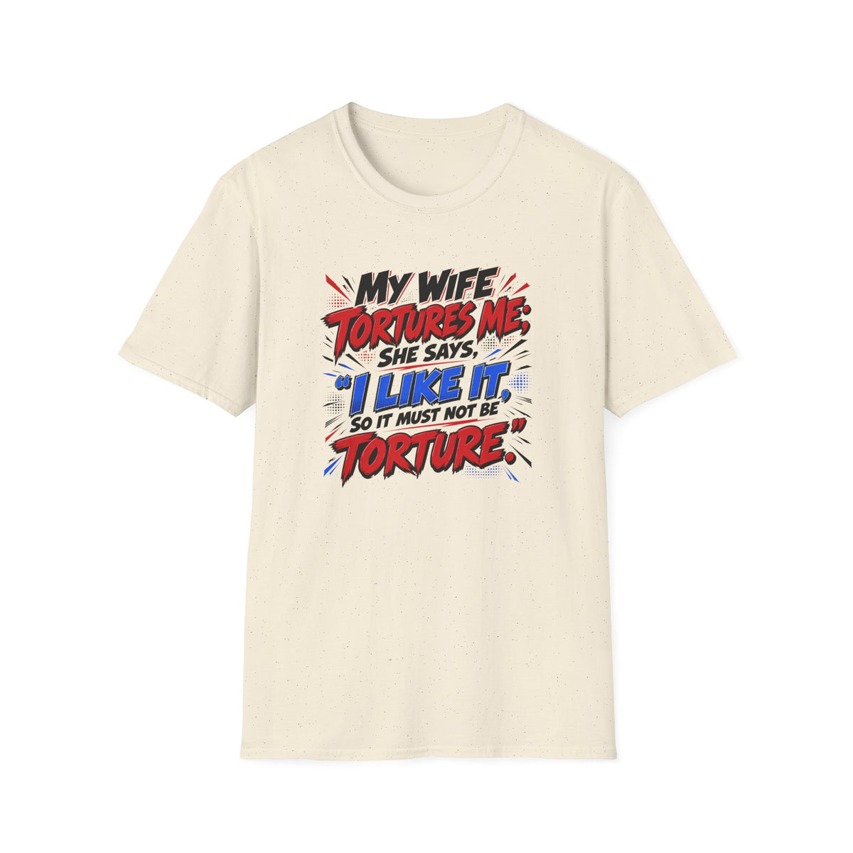 My Wife Tortures Me Funny Marriage Joke T-Shirt