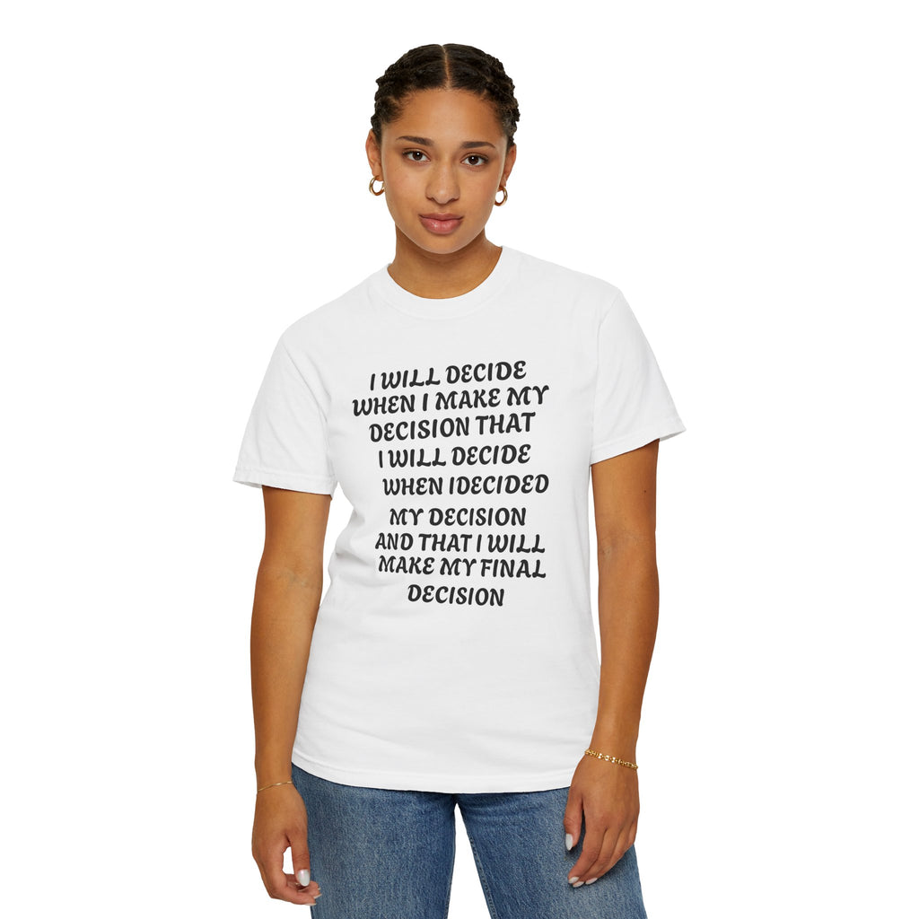 DECIDING TO DECIDE Unisex Garment-Dyed T-shirt