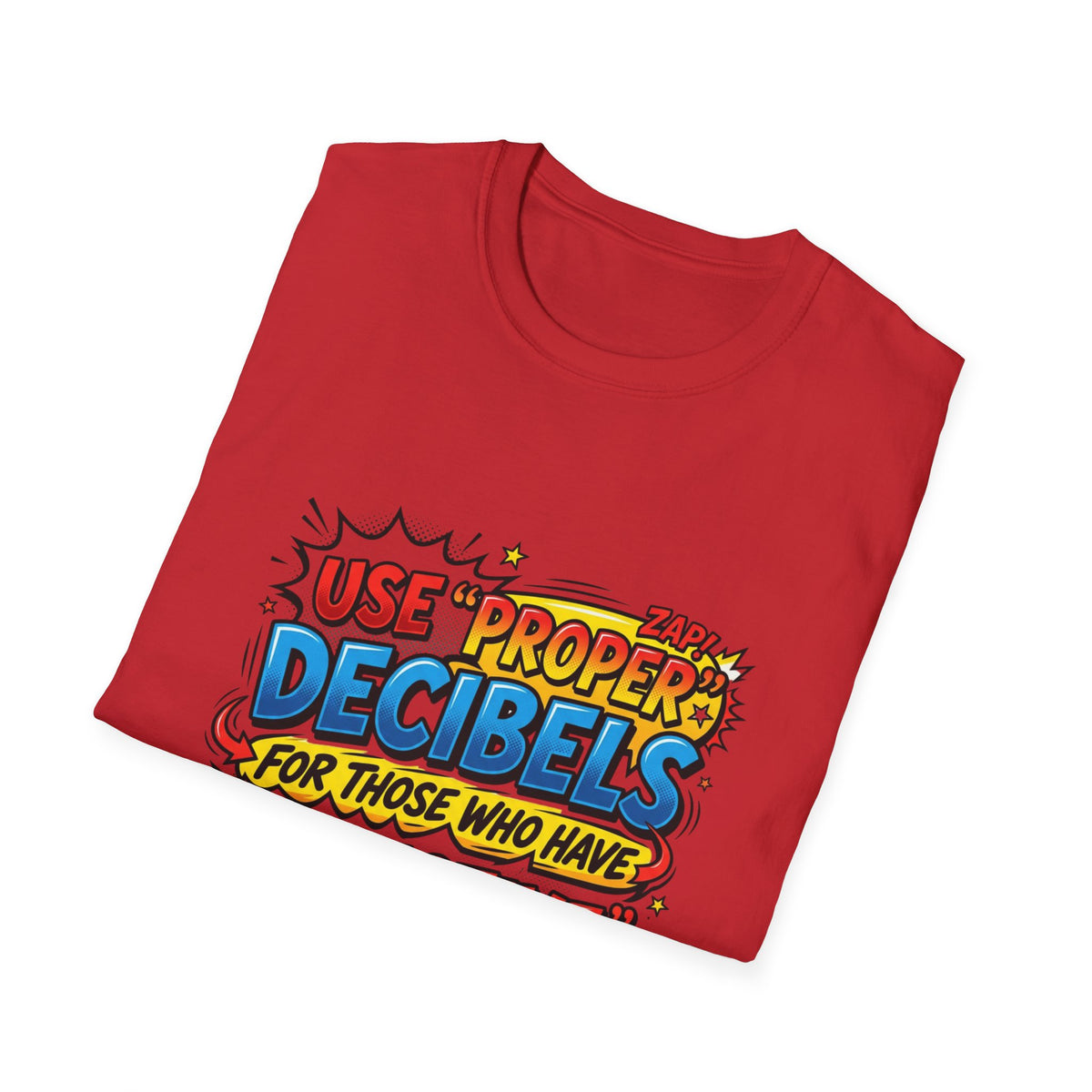 Use Proper Decibels T-Shirt — Funny Selective Hearing Comic Tee
