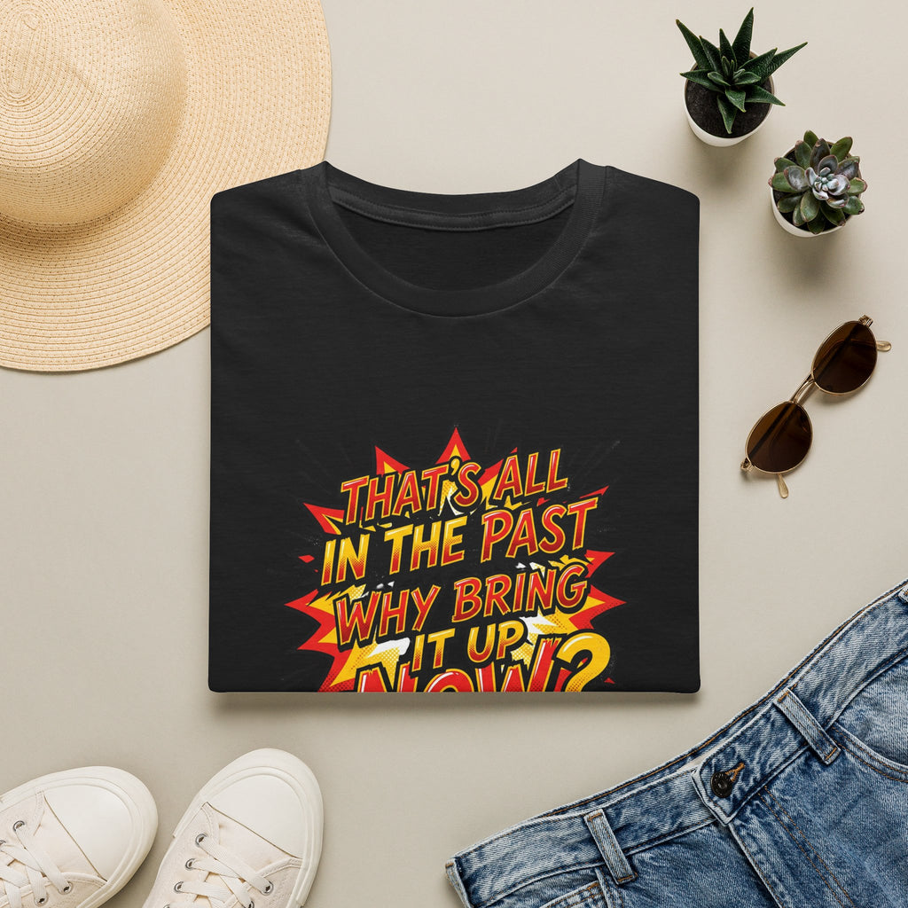 Graphic Tee — "That's All In The Past, Why Bring It Up Now?" Retro Comic Statement Shirt