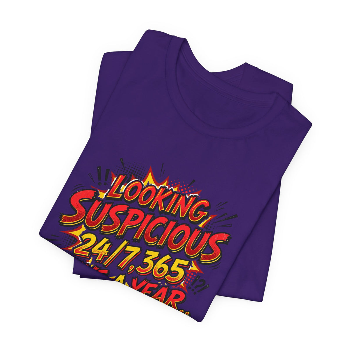 Looking Suspicious Tee — Funny Comic Graphic T-Shirt ("Looking Suspicious 24/7, 365 Days a Year")