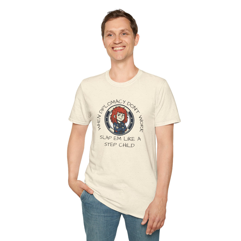 When Diplomacy Don't Work Slap Them Like a Step Child Unisex Softstyle T-Shirt