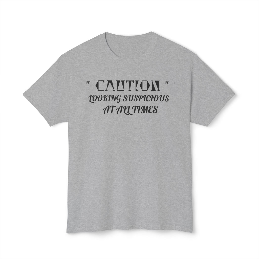 Caution Looking Suspicious At All Times Funny Unisex T-Shirt