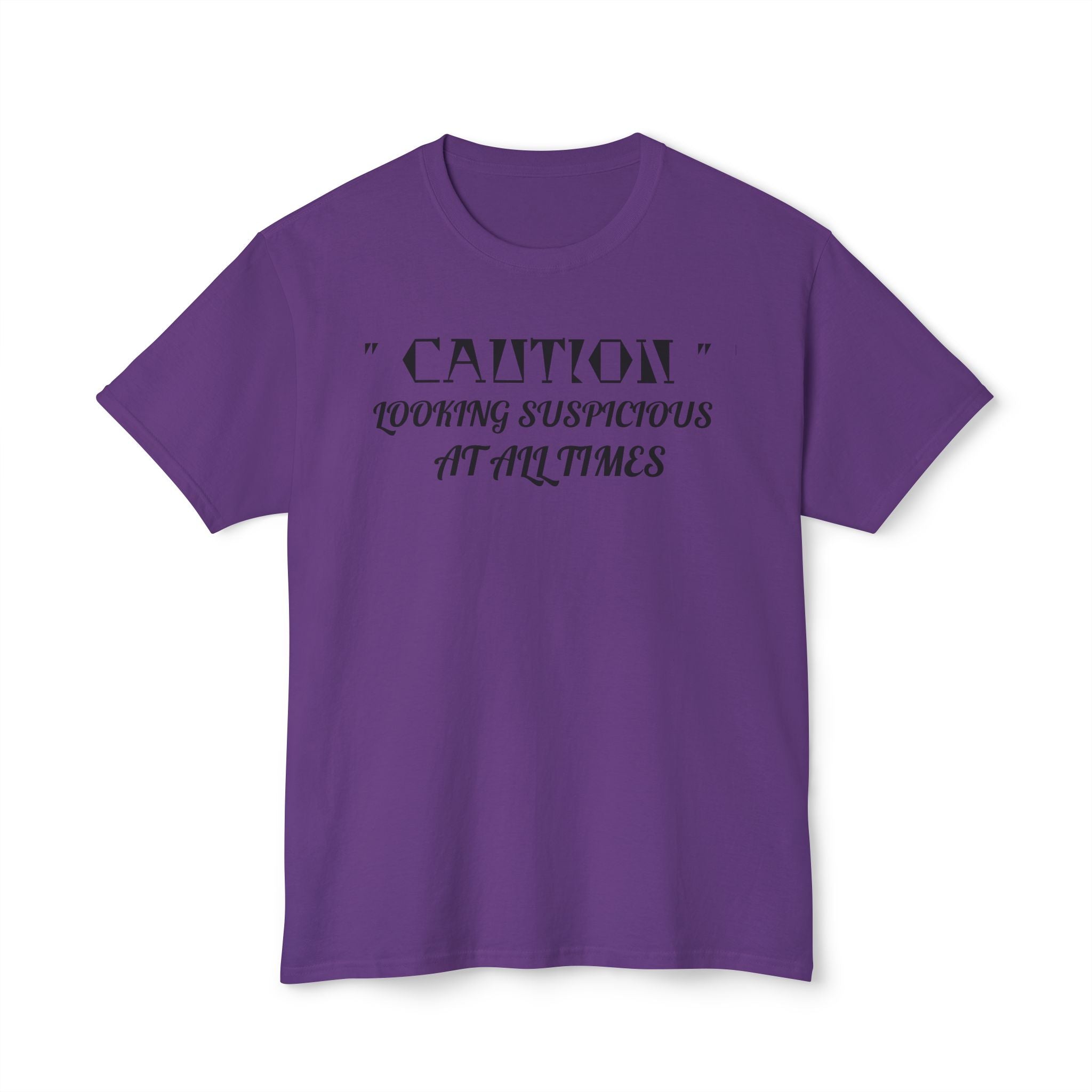 Caution Looking Suspicious At All Times Funny Unisex T-Shirt