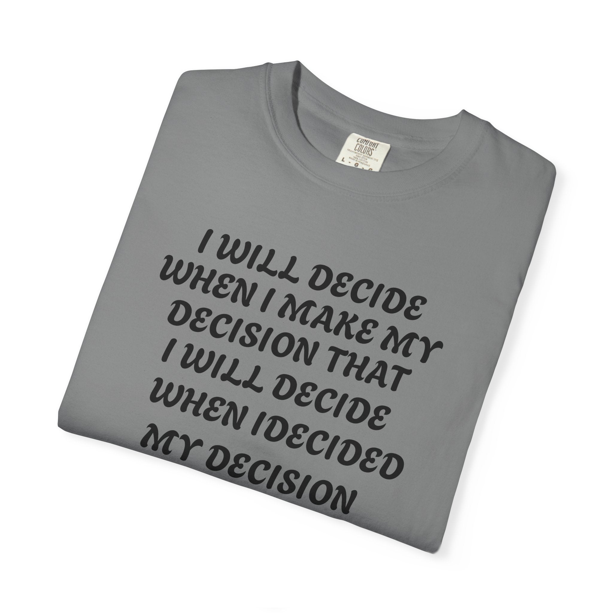DECIDING TO DECIDE Unisex Garment-Dyed T-shirt