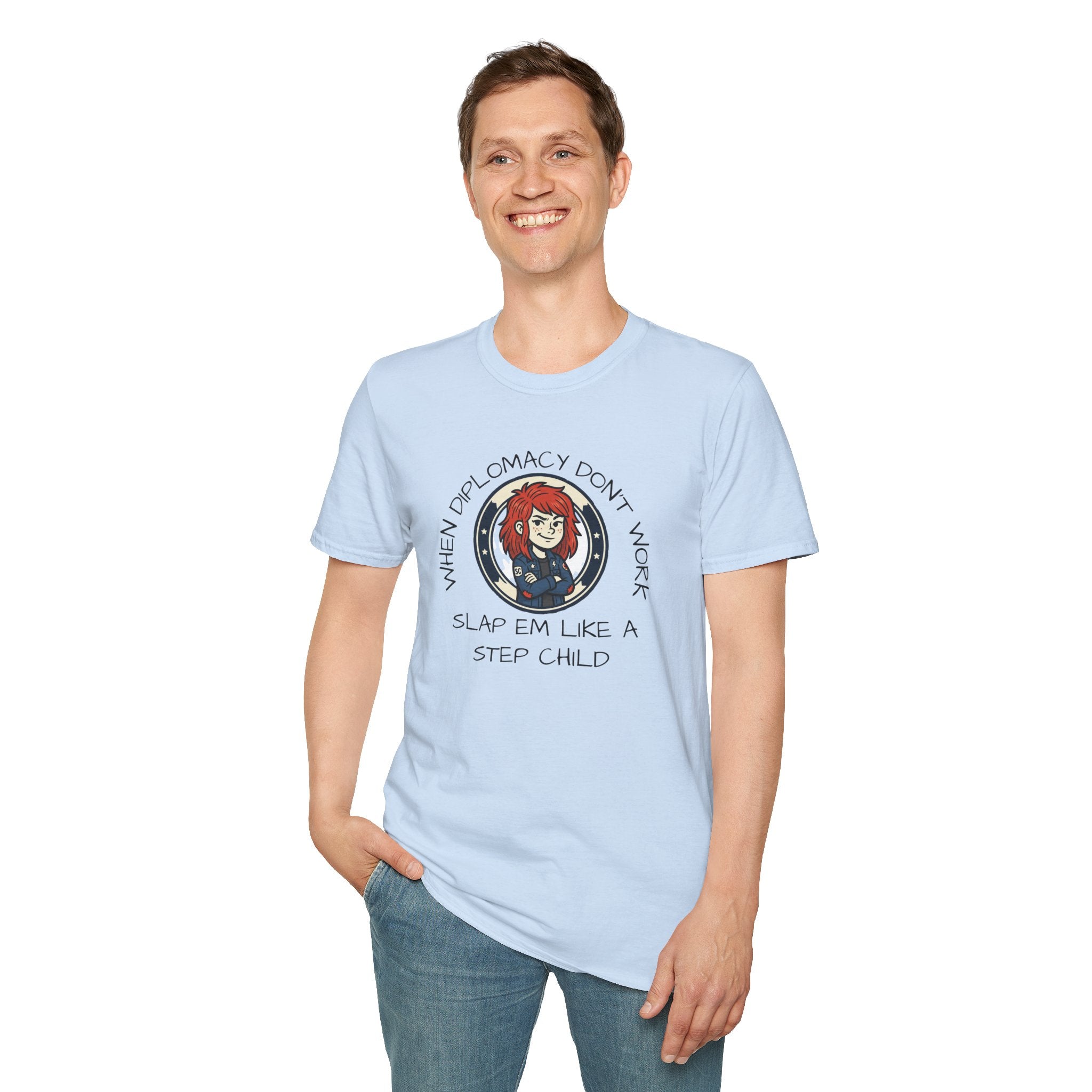 When Diplomacy Don't Work Slap Them Like a Step Child Unisex Softstyle T-Shirt