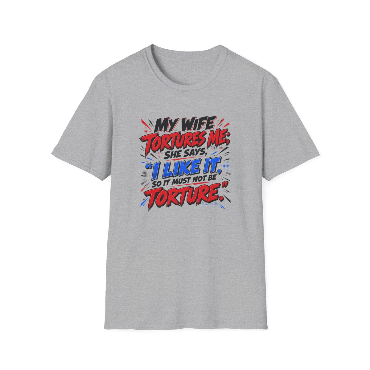 My Wife Tortures Me Funny Marriage Joke T-Shirt
