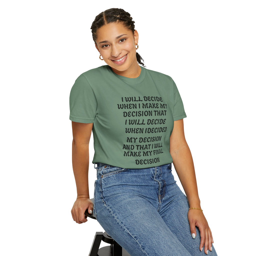 DECIDING TO DECIDE Unisex Garment-Dyed T-shirt