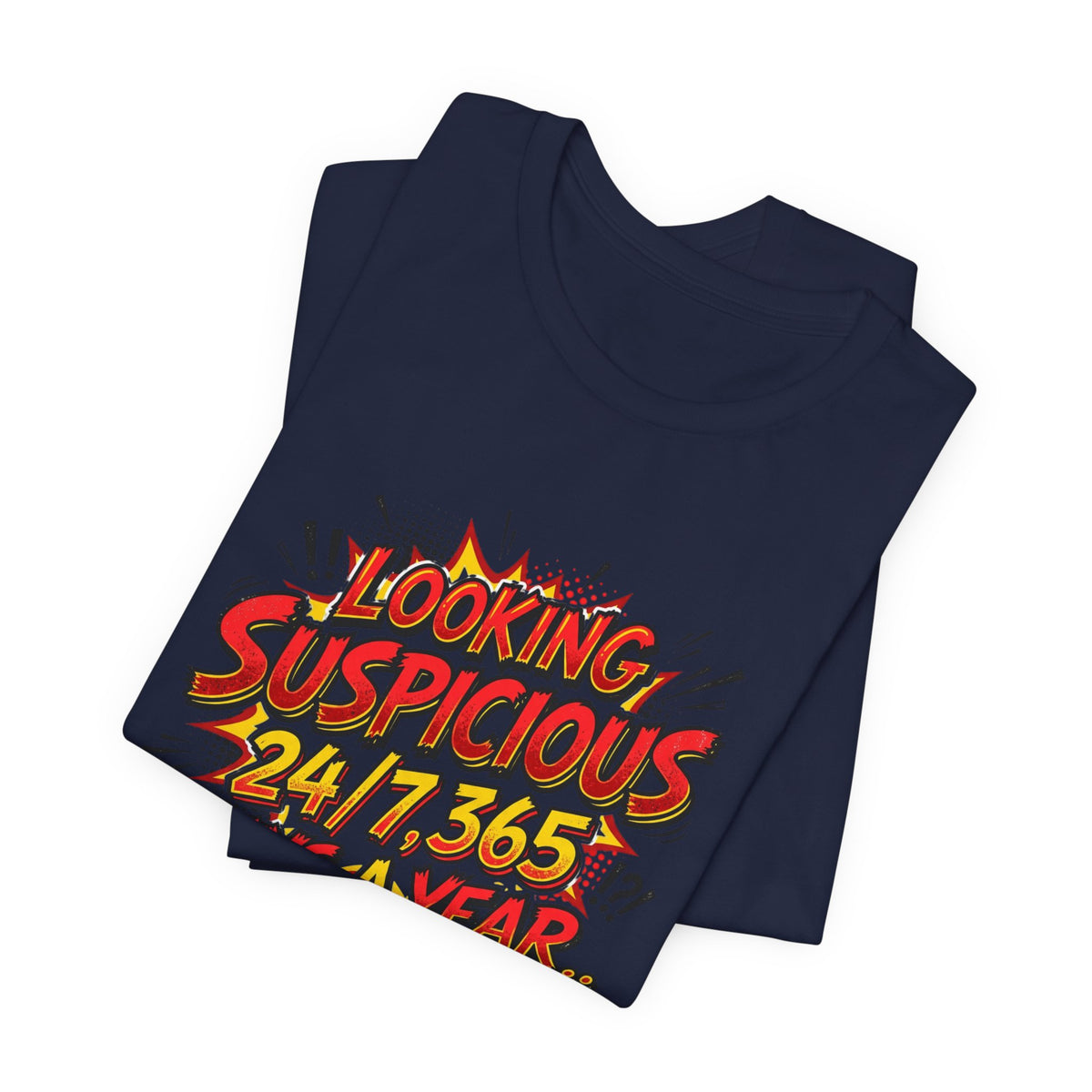 Looking Suspicious Tee — Funny Comic Graphic T-Shirt ("Looking Suspicious 24/7, 365 Days a Year")