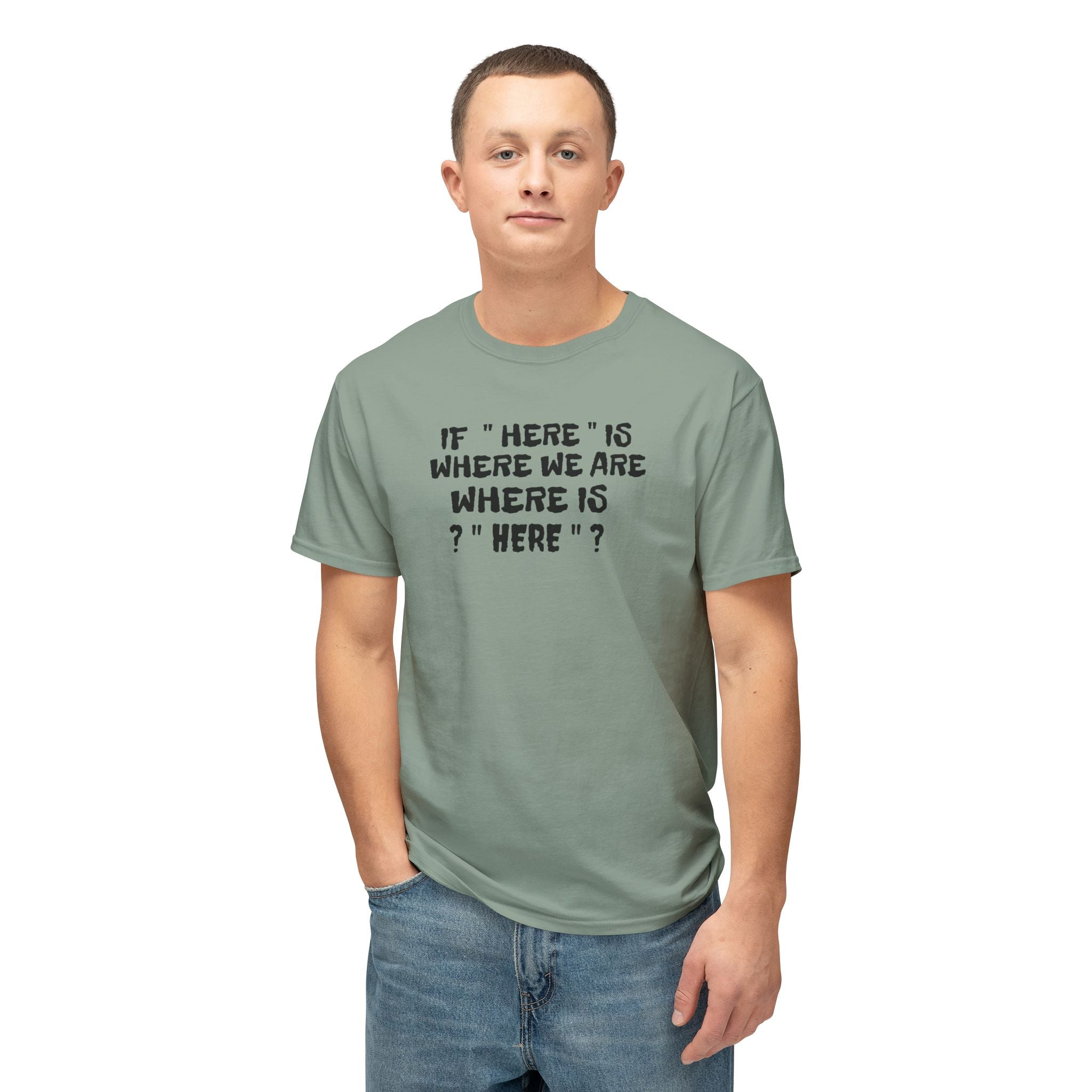 If Here Is Where We Are Where Is Here Funny Graphic Unisex T-Shirt – Alt Colors
