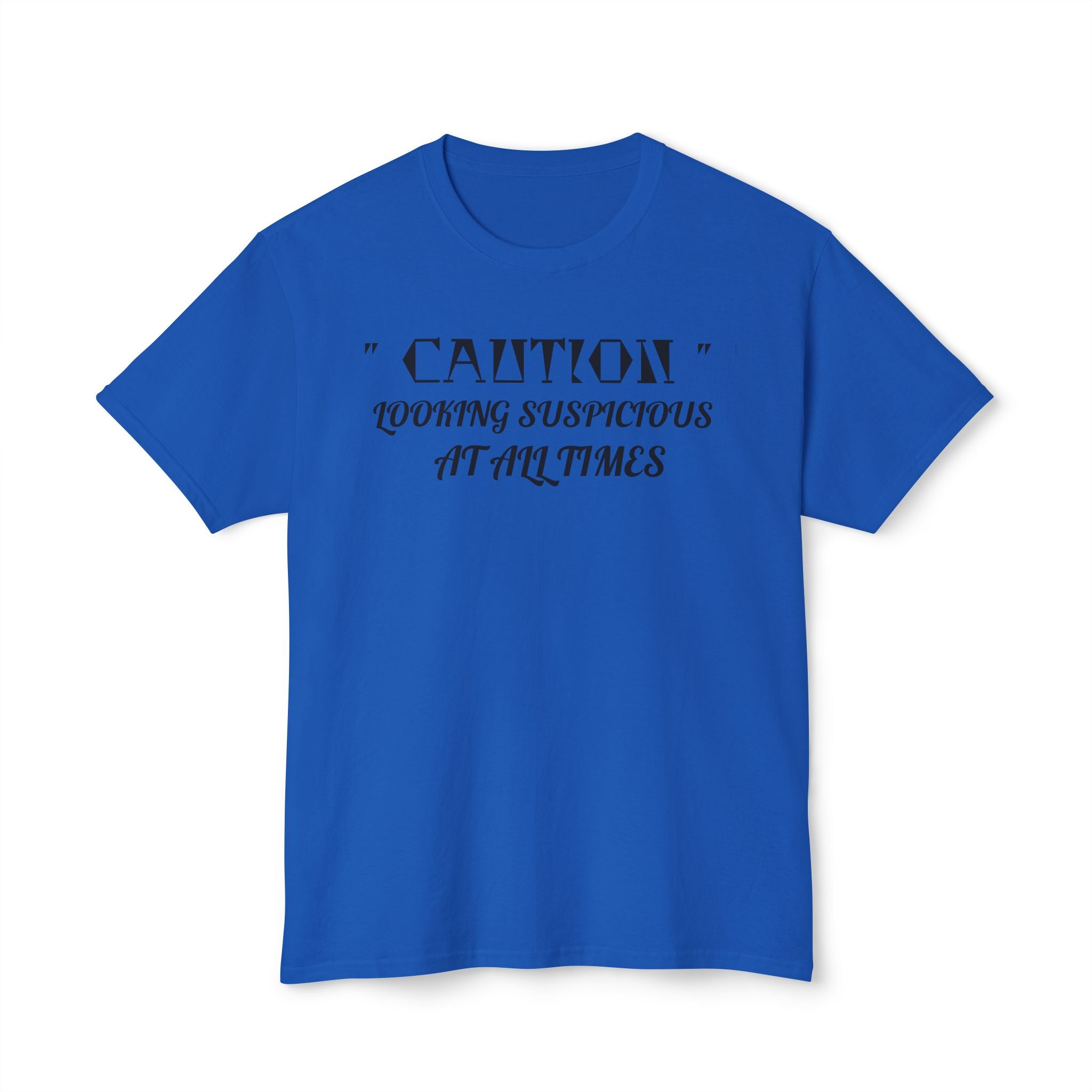 Caution Looking Suspicious At All Times Funny Unisex T-Shirt