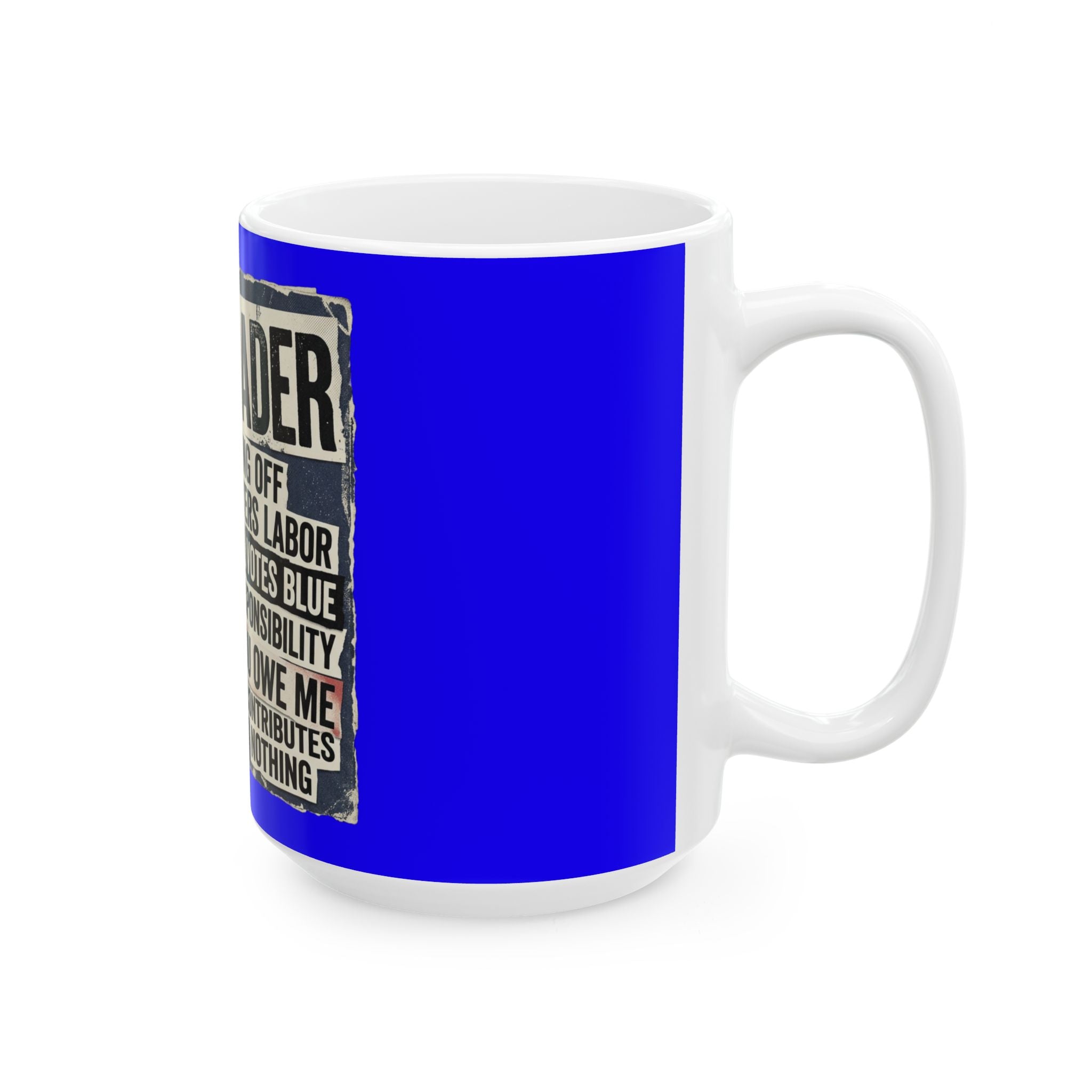 Political Satire Ceramic Mug — "Freeloader" Protest Poster Design (11oz, 15oz)