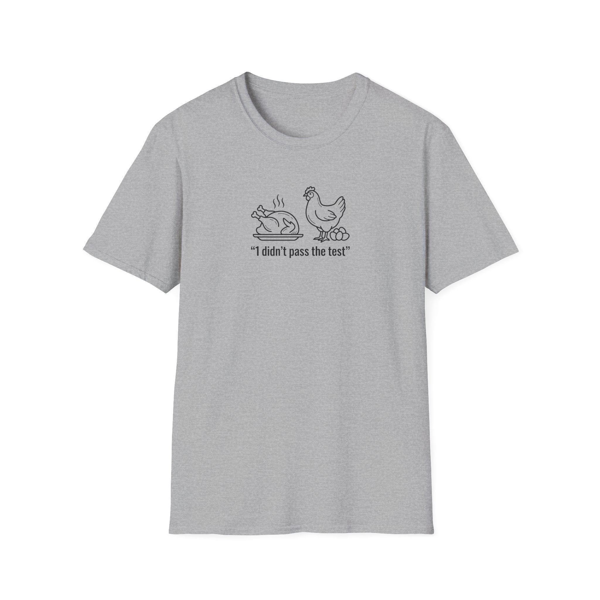I DIDNT PASS THE TEST (CHICKEN) Unisex Softstyle T-Shirt