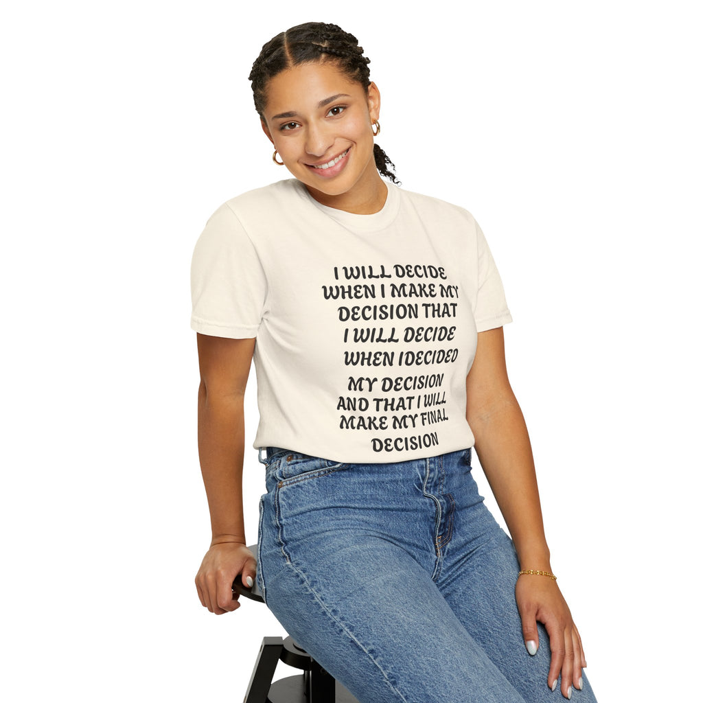 DECIDING TO DECIDE Unisex Garment-Dyed T-shirt
