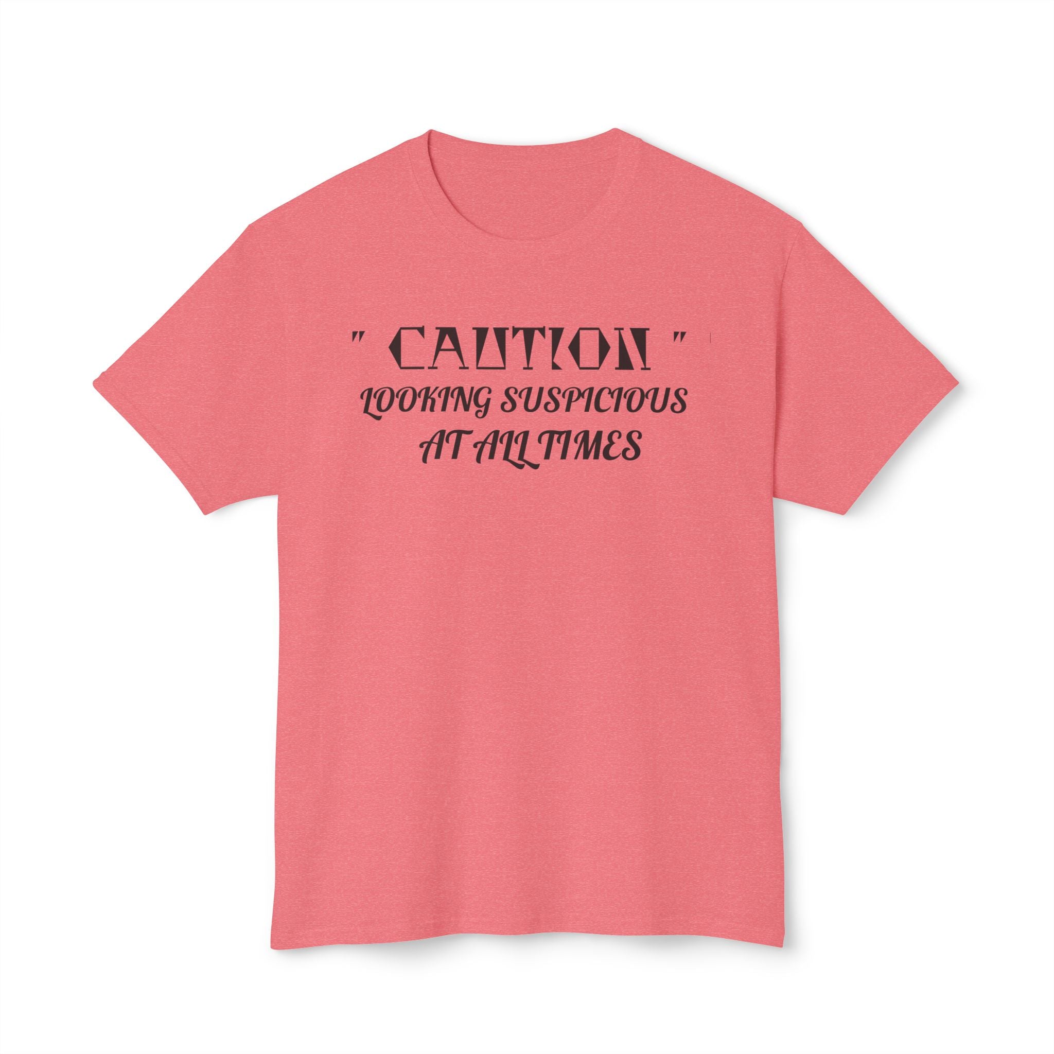 Caution Looking Suspicious At All Times Funny Unisex T-Shirt