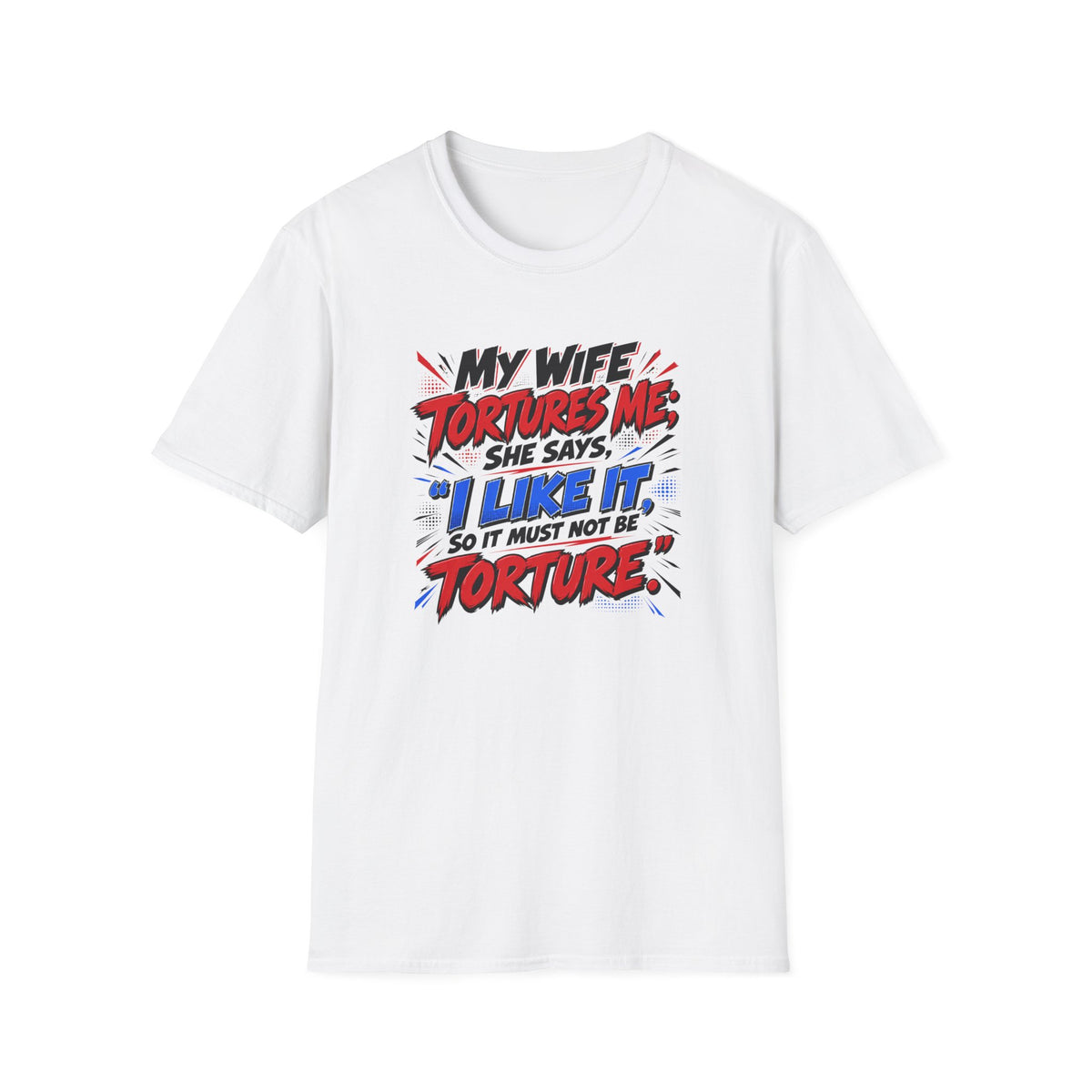 My Wife Tortures Me Funny Marriage Joke T-Shirt