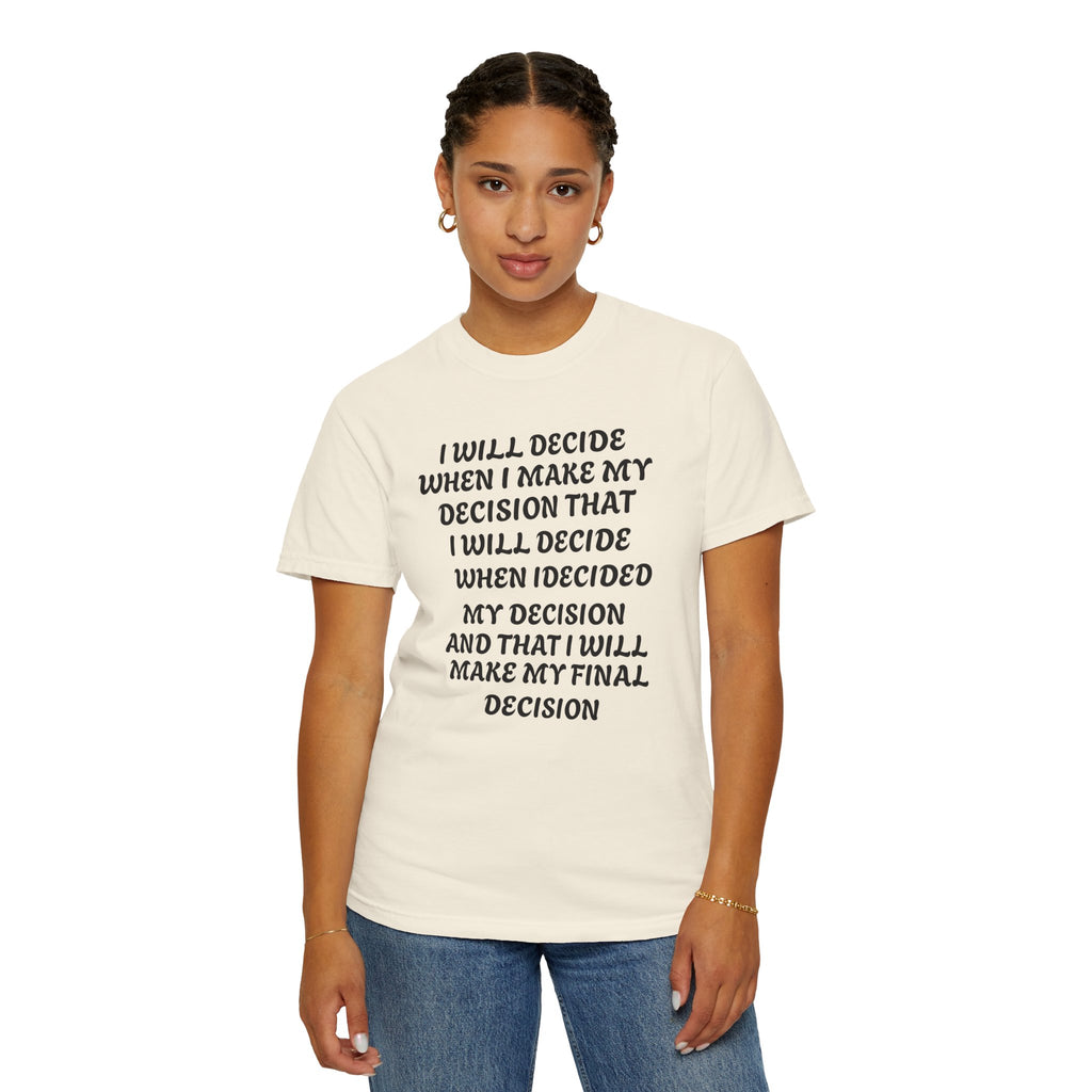 DECIDING TO DECIDE Unisex Garment-Dyed T-shirt