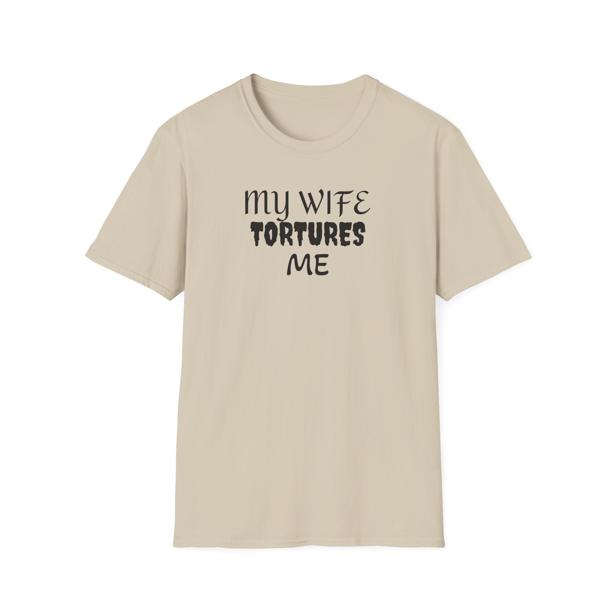 MY WIFE TORTURES ME T-Shirt
