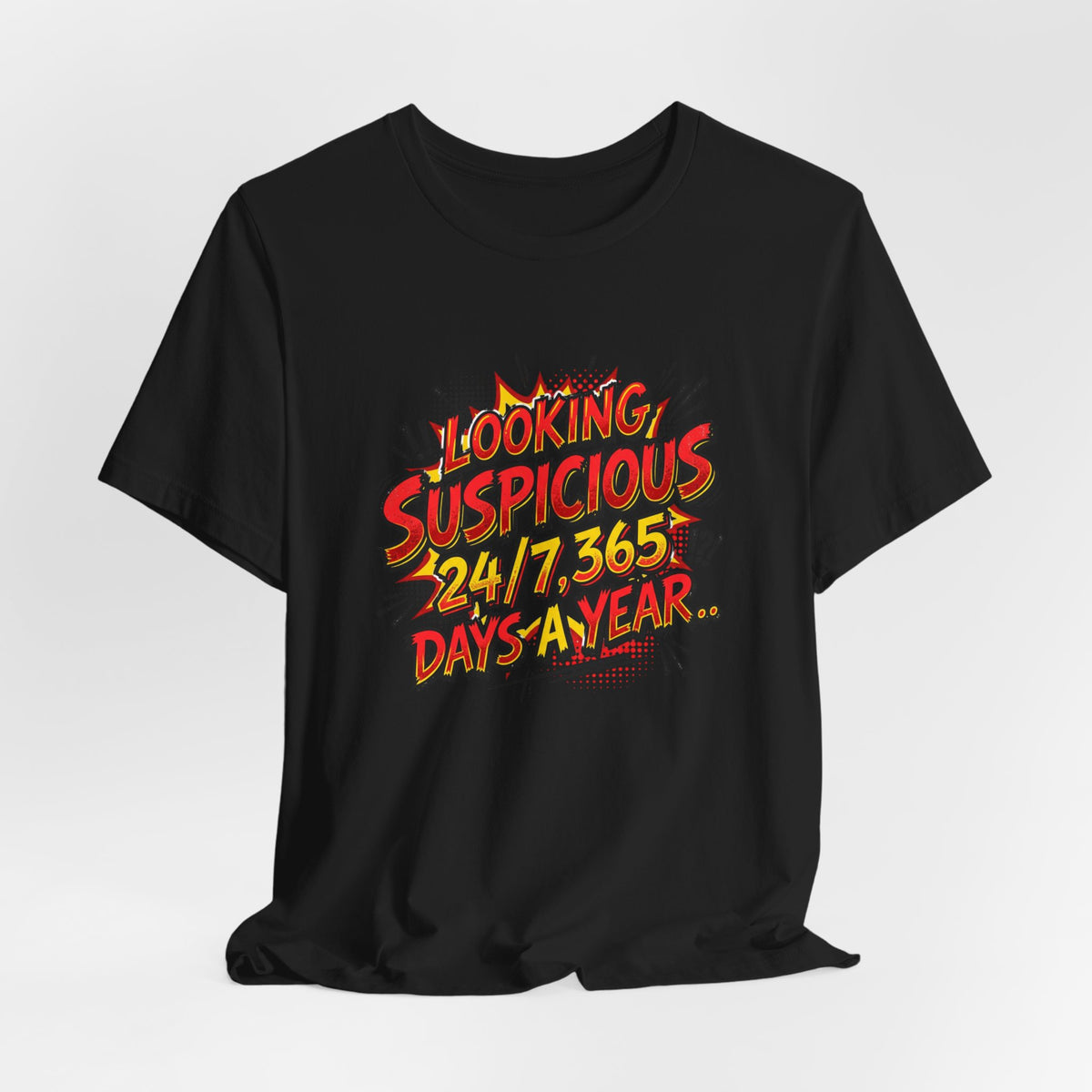 Looking Suspicious Tee — Funny Comic Graphic T-Shirt ("Looking Suspicious 24/7, 365 Days a Year")