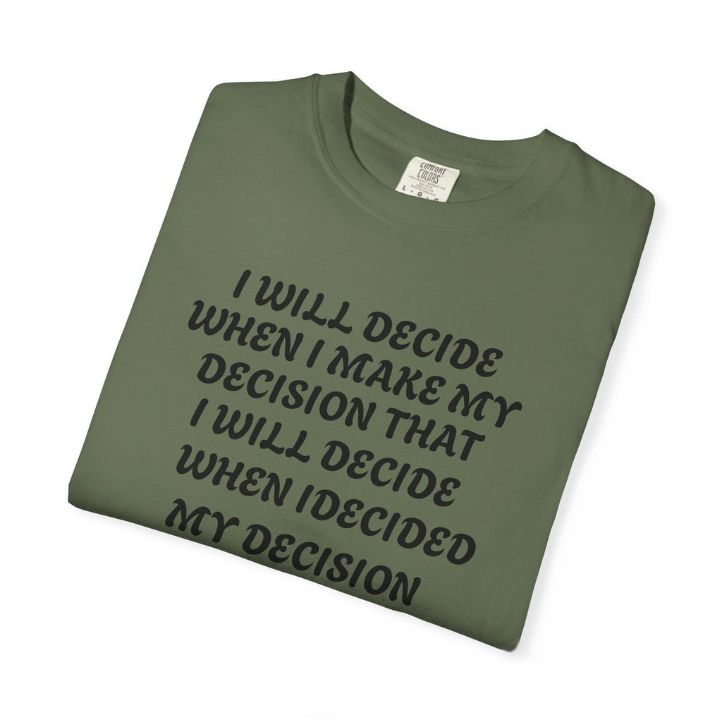 DECIDING TO DECIDE Unisex Garment-Dyed T-shirt