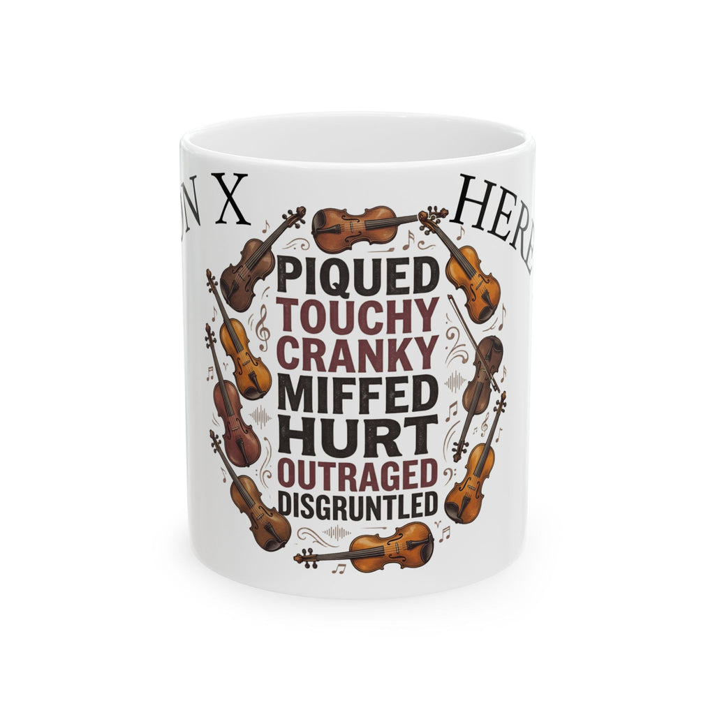 Violinist Mood Mug — 'Piqued Touchy Cranky Miffed Hurt Outraged Disgruntled' Ceramic Coffee Cup (11oz/15oz)