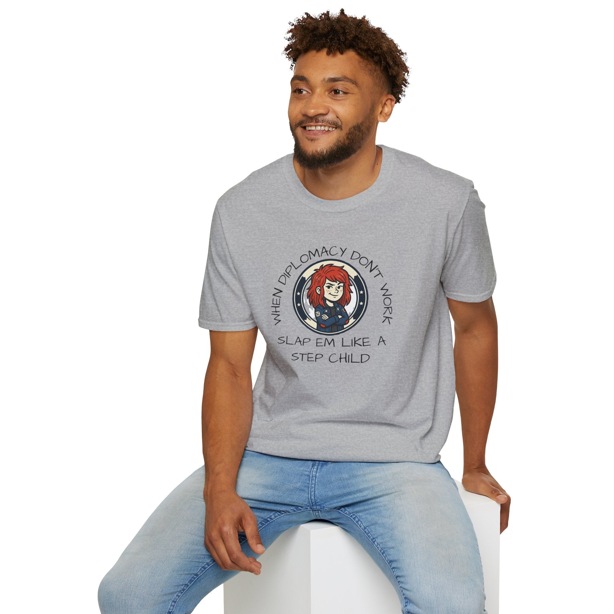 When Diplomacy Don't Work Slap Them Like a Step Child Unisex Softstyle T-Shirt