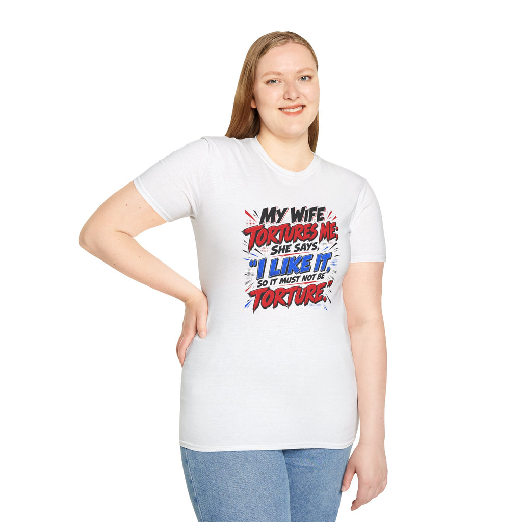 My Wife Tortures Me Funny Marriage Joke T-Shirt