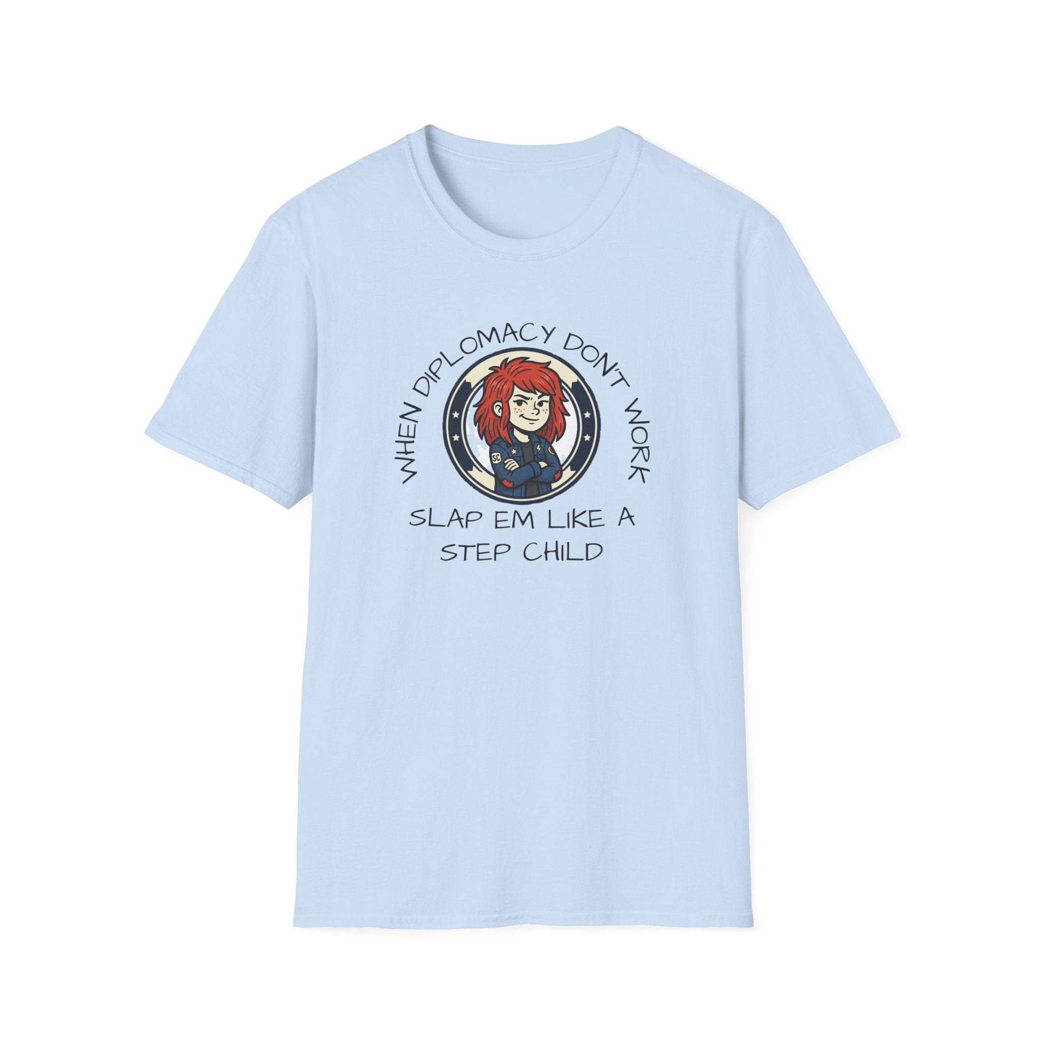 When Diplomacy Don't Work Slap Them Like a Step Child Unisex Softstyle T-Shirt