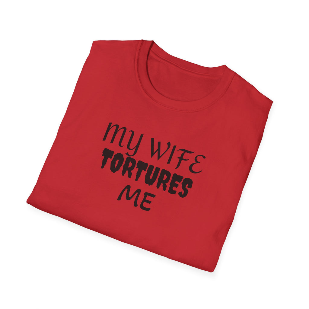 MY WIFE TORTURES ME T-Shirt
