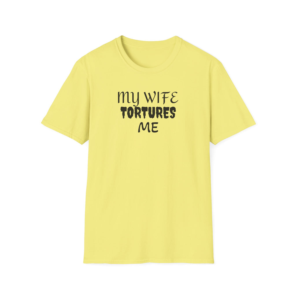 MY WIFE TORTURES ME T-Shirt