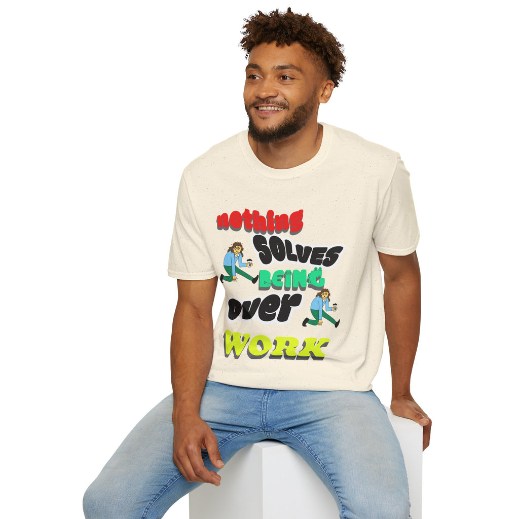 NOTHING SOLVES BEING OVER WORK Unisex Softstyle T-Shirt