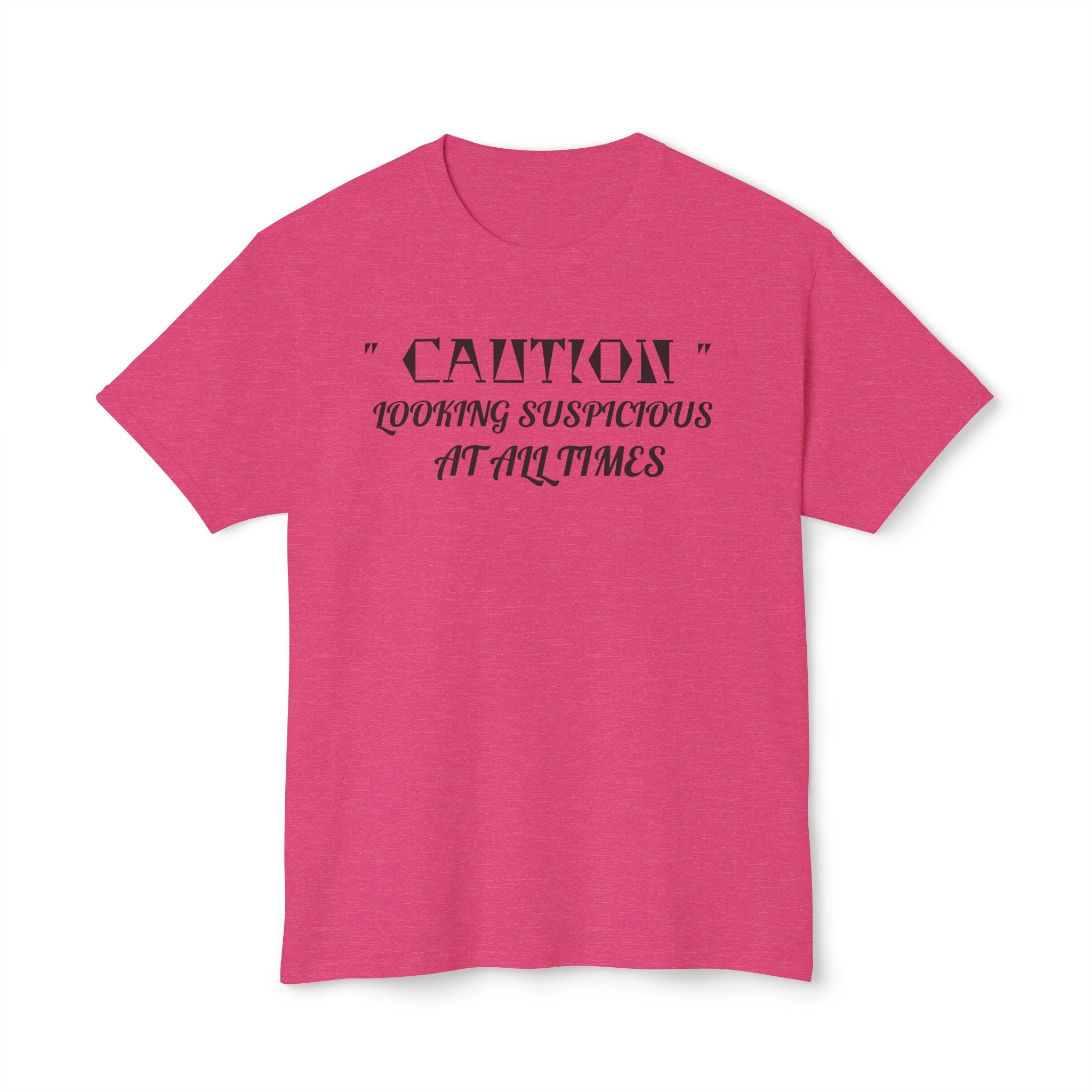 Caution Looking Suspicious At All Times Funny Unisex T-Shirt