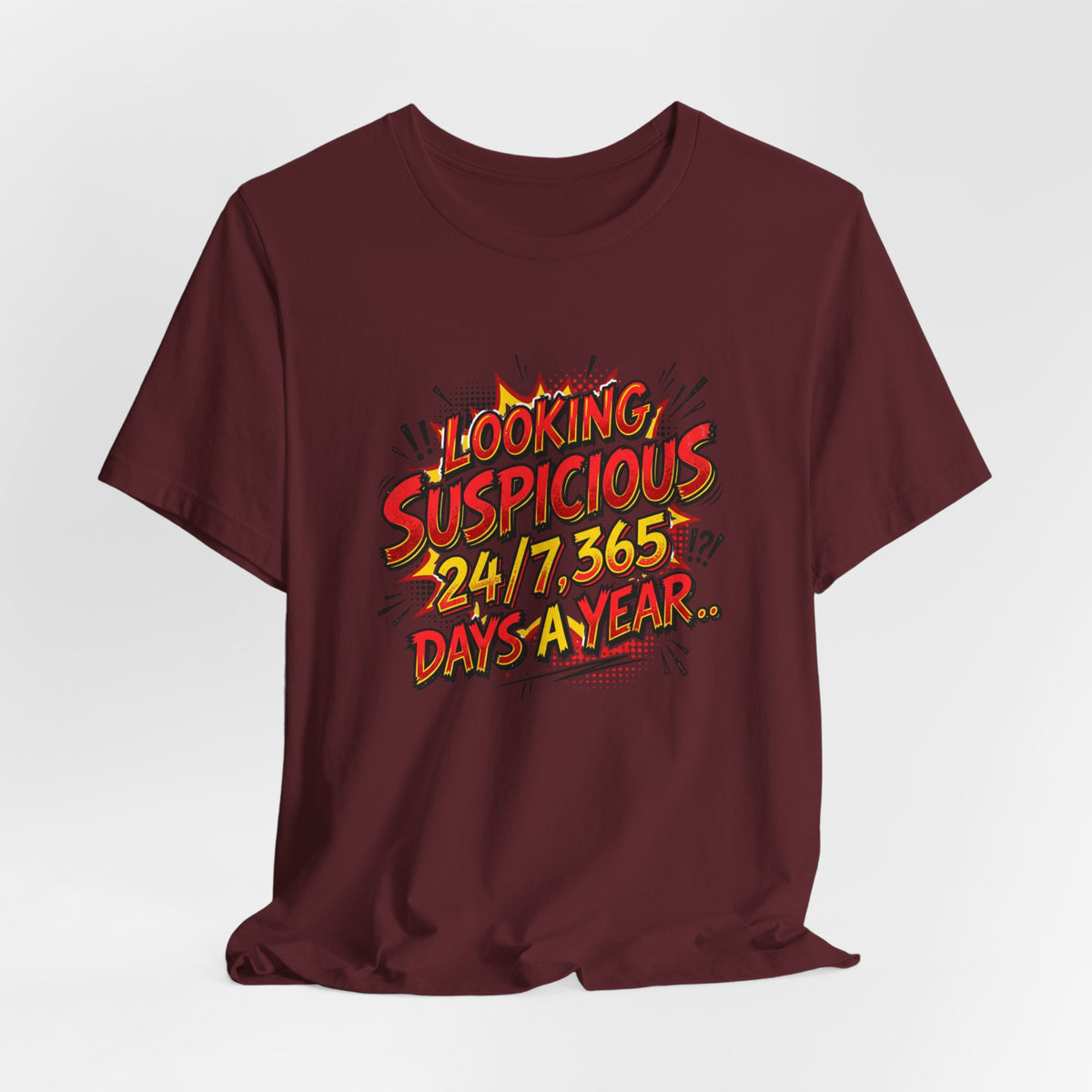 Looking Suspicious Tee — Funny Comic Graphic T-Shirt ("Looking Suspicious 24/7, 365 Days a Year")