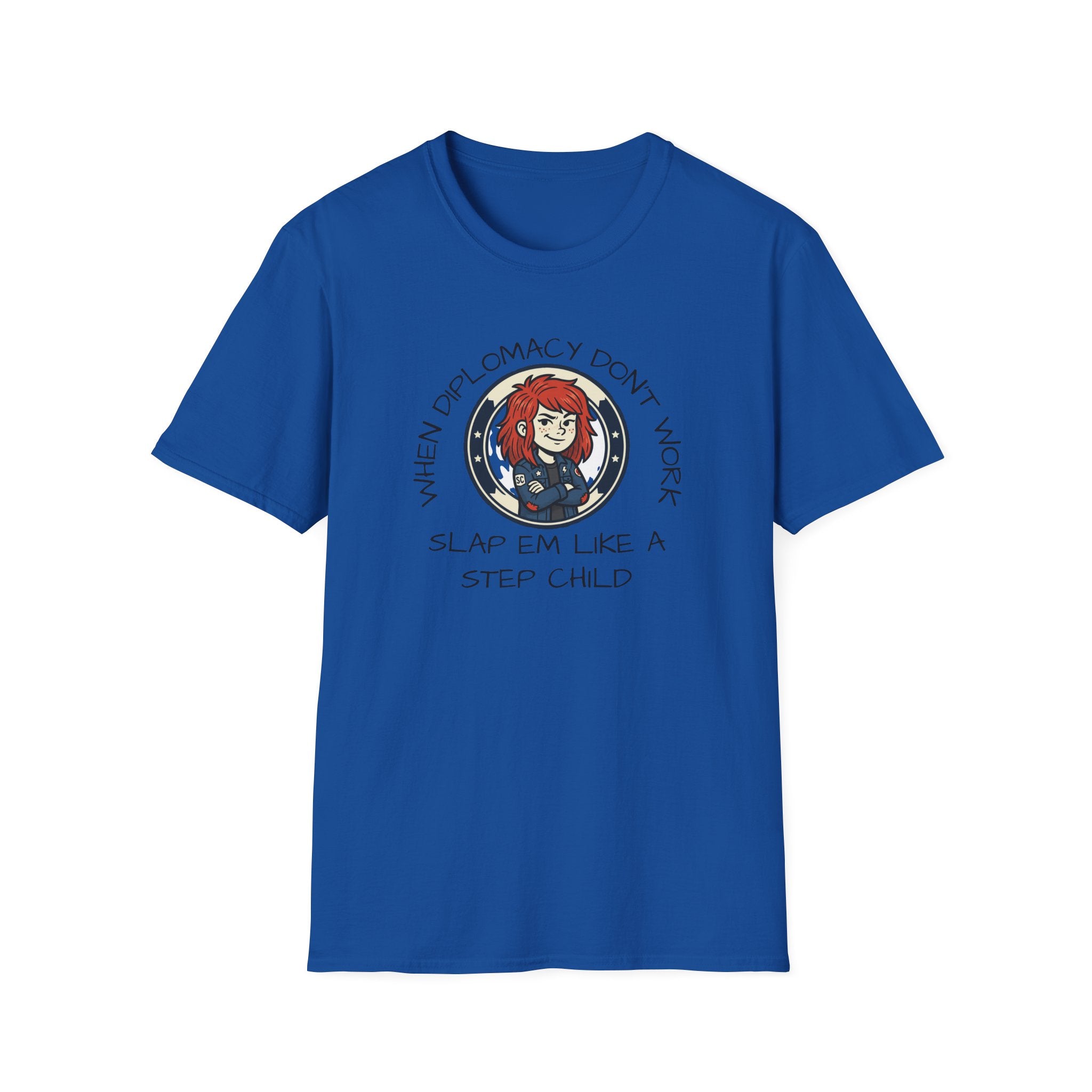 When Diplomacy Don't Work Slap Them Like a Step Child Unisex Softstyle T-Shirt
