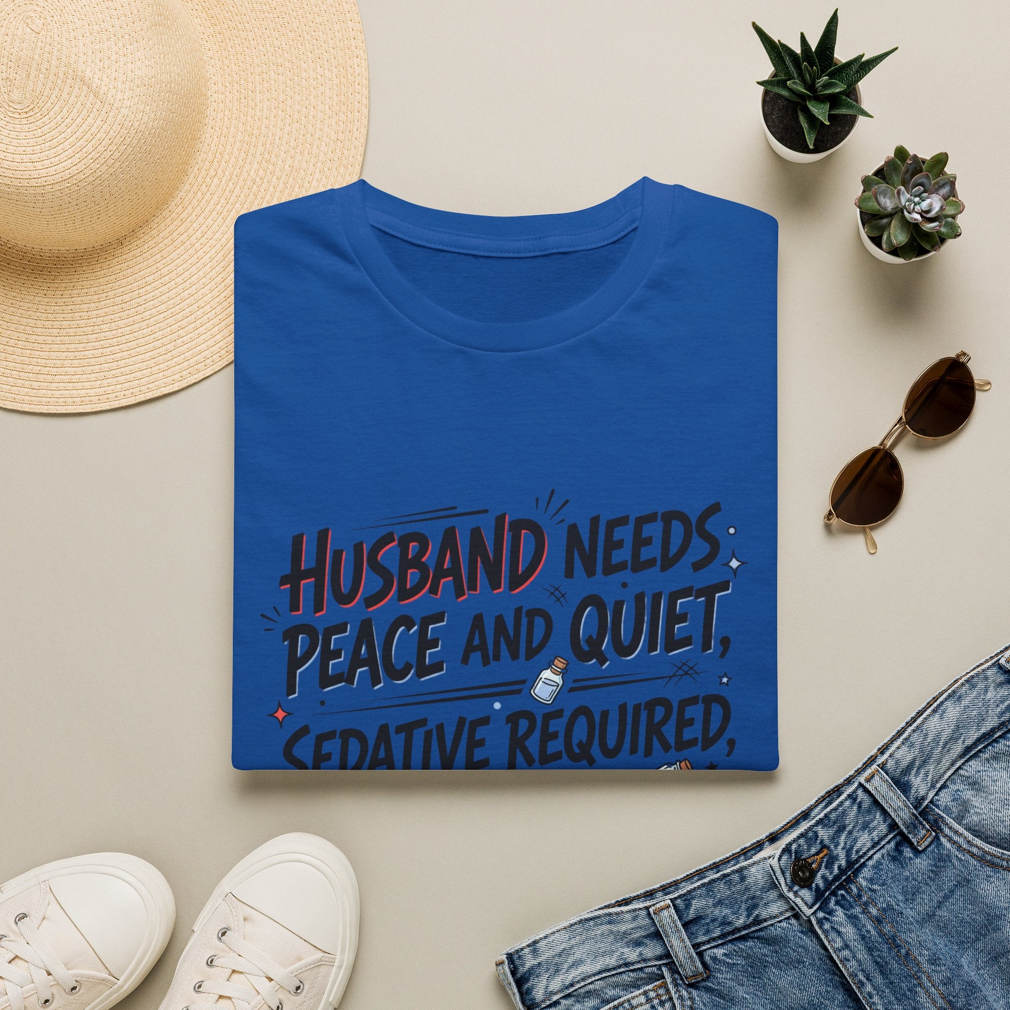 Funny Wife T‑Shirt – "Husband Needs Peace and Quiet, Sedative Not For Husband" Graphic Tee